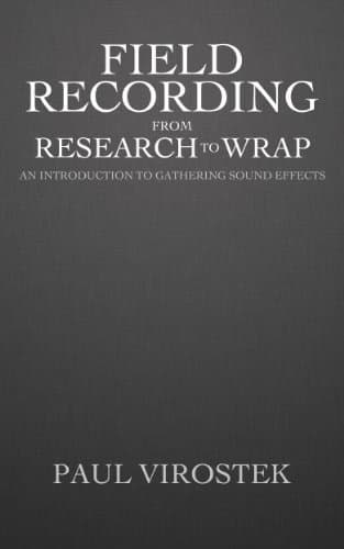 Field Recording: from Research to Wrap: An Introduction to Gathering Sound Effects 